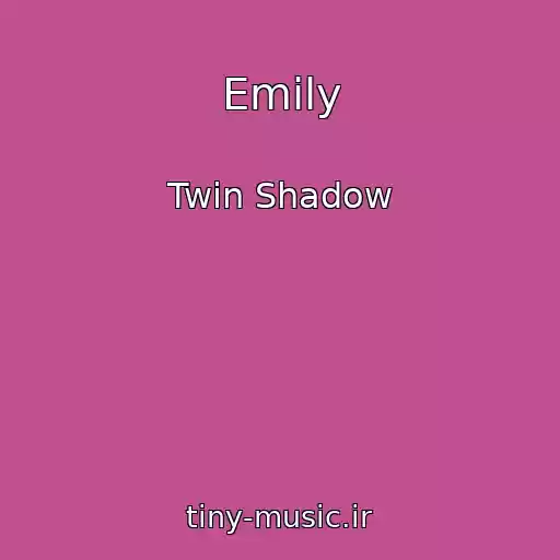 کاور آهنگ Emily از Twin Shadow