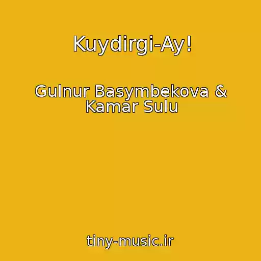 کاور آهنگ Kuydirgi-Ay! از Gulnur Basymbekova & Kamar Sulu