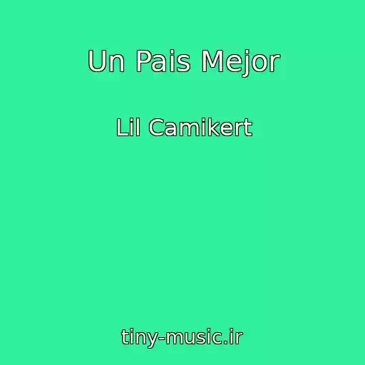 کاور آهنگ Un Pais Mejor از Lil Camikert