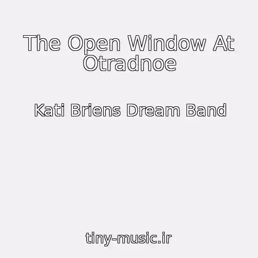 کاور آهنگ The Open Window At Otradnoe از Kati Briens Dream Band