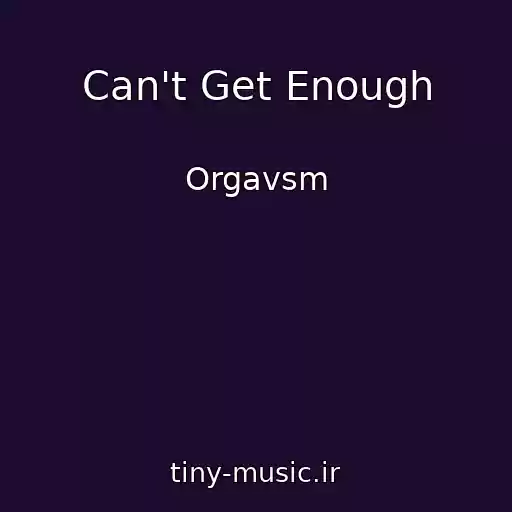 کاور آهنگ Can't Get Enough از Orgavsm