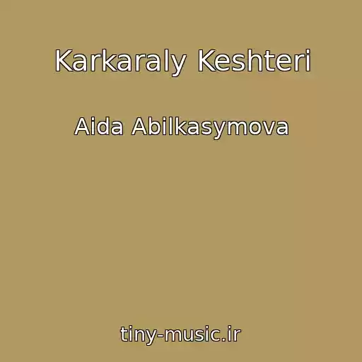 کاور آهنگ Karkaraly Keshteri از Aida Abilkasymova