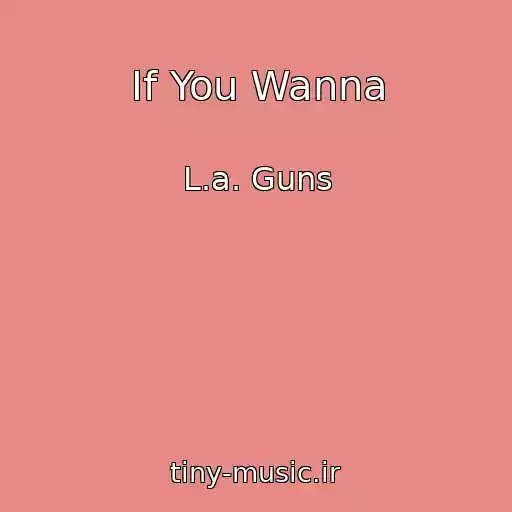 کاور آهنگ If You Wanna از L.a. Guns