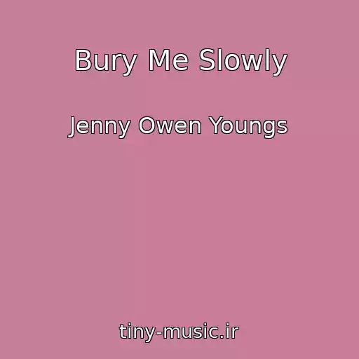 کاور آهنگ Bury Me Slowly از Jenny Owen Youngs