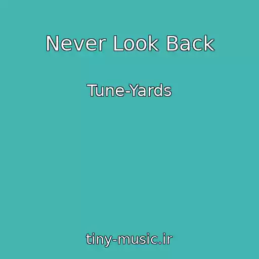 کاور آهنگ Never Look Back از Tune-Yards