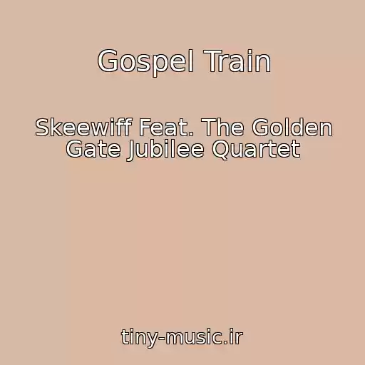کاور آهنگ Gospel Train از Skeewiff Feat. The Golden Gate Jubilee Quartet