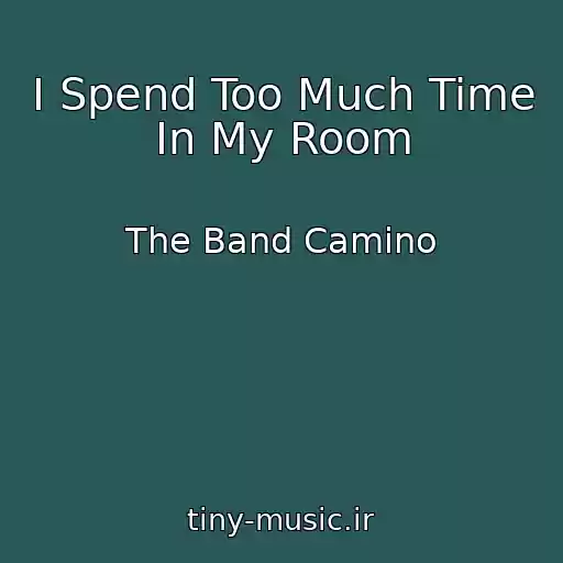 کاور آهنگ I Spend Too Much Time In My Room از The Band Camino