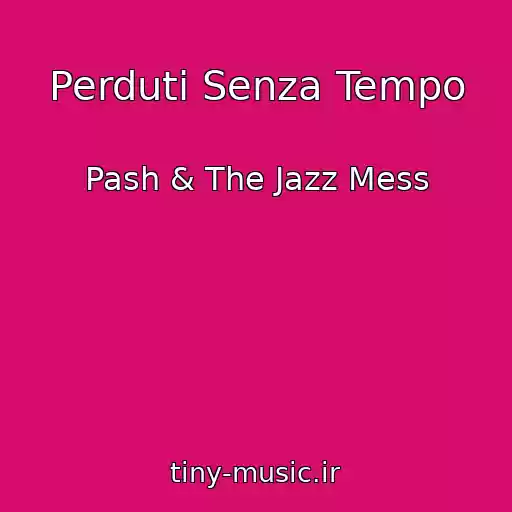 کاور آهنگ Perduti Senza Tempo از Pash & The Jazz Mess