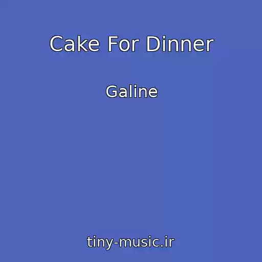 کاور آهنگ Cake For Dinner از Galine