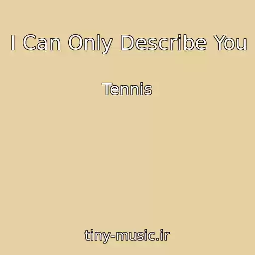 کاور آهنگ I Can Only Describe You از Tennis