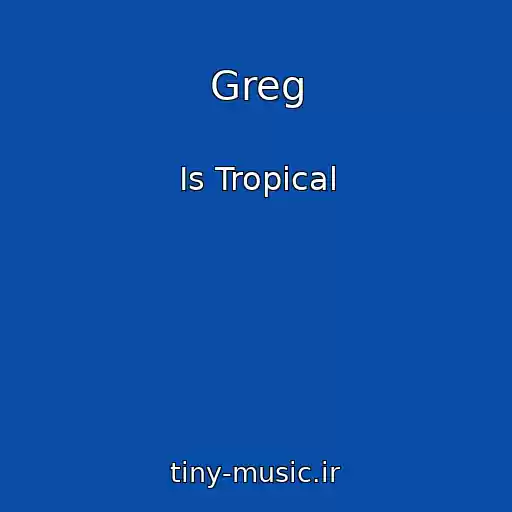 کاور آهنگ Greg از Is Tropical