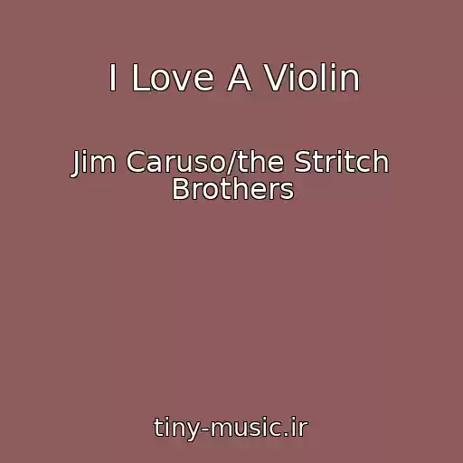 کاور آهنگ I Love A Violin از Jim Caruso/the Stritch Brothers