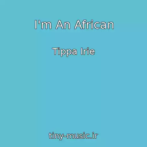 کاور آهنگ I'm An African از Tippa Irie