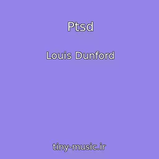 کاور آهنگ Ptsd از Louis Dunford