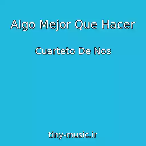 کاور آهنگ Algo Mejor Que Hacer از Cuarteto De Nos