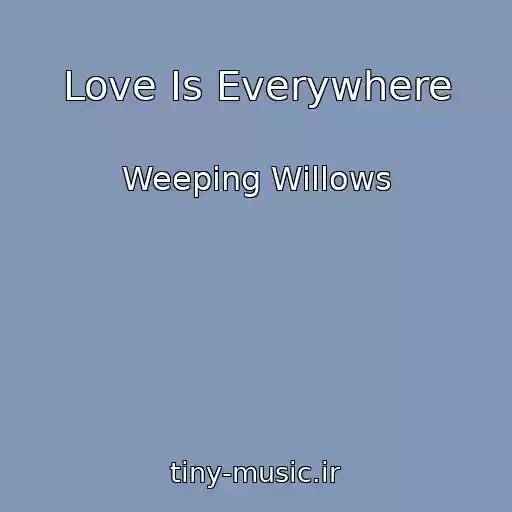 کاور آهنگ Love Is Everywhere از Weeping Willows