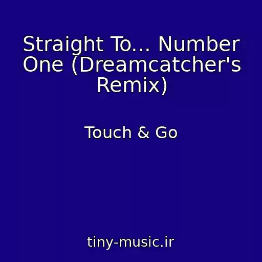 کاور آهنگ Straight To... Number One (Dreamcatcher's Remix) از Touch & Go