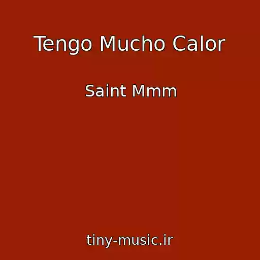 کاور آهنگ Tengo Mucho Calor از Saint Mmm