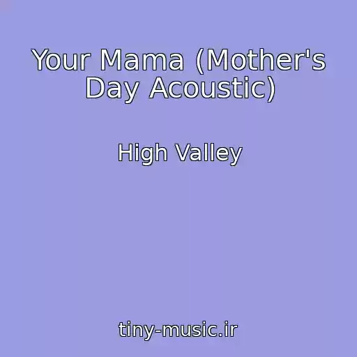 کاور آهنگ Your Mama (Mother's Day Acoustic) از High Valley