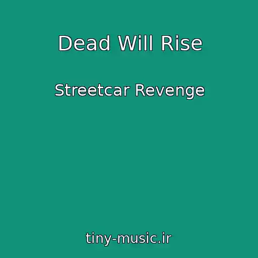 کاور آهنگ Dead Will Rise از Streetcar Revenge