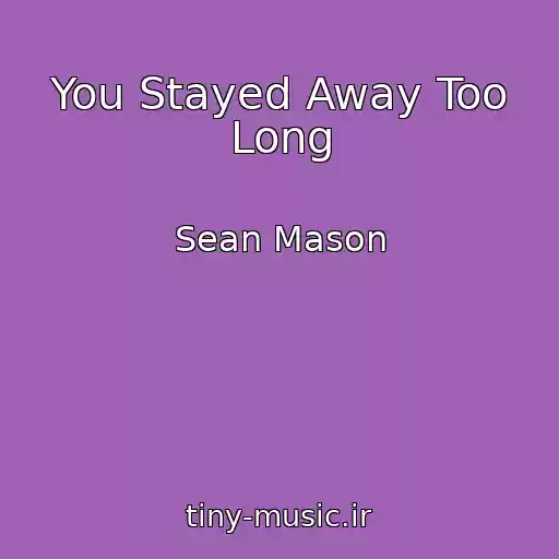 کاور آهنگ You Stayed Away Too Long از Sean Mason