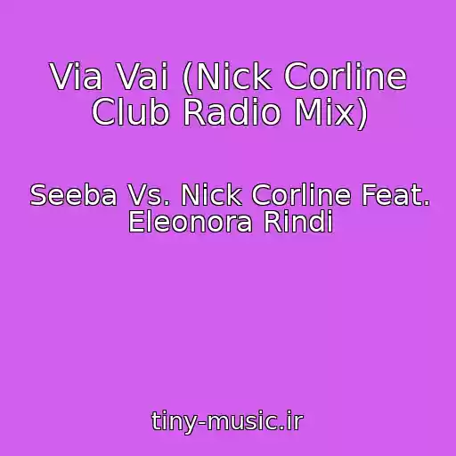 کاور آهنگ Via Vai (Nick Corline Club Radio Mix) از Seeba Vs. Nick Corline Feat. Eleonora Rindi