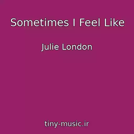 کاور آهنگ Sometimes I Feel Like از Julie London