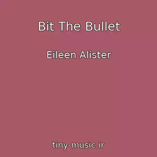 کاور آهنگ Bit The Bullet از Eileen Alister