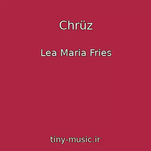 کاور آهنگ Chrüz از Lea Maria Fries