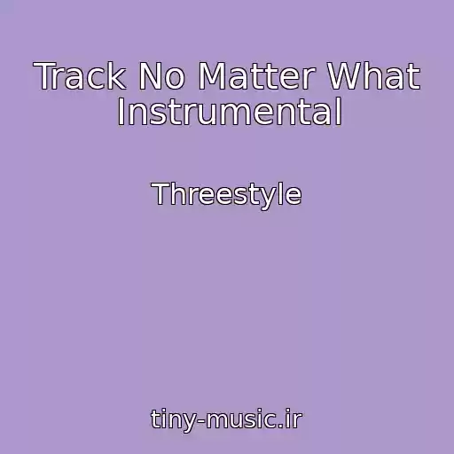 کاور آهنگ Track No Matter What Instrumental از Threestyle