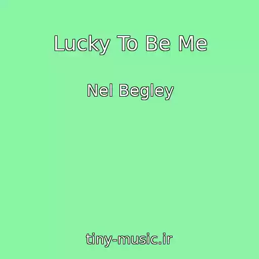 کاور آهنگ Lucky To Be Me از Nel Begley
