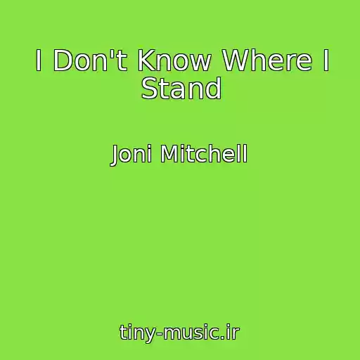 کاور آهنگ I Don't Know Where I Stand از Joni Mitchell