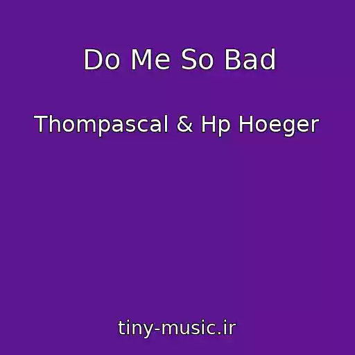 کاور آهنگ Do Me So Bad از Thompascal & Hp Hoeger