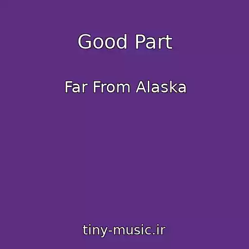 کاور آهنگ Good Part از Far From Alaska