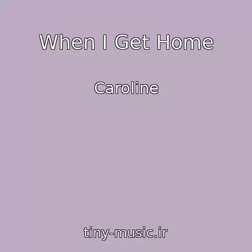 کاور آهنگ When I Get Home از Caroline