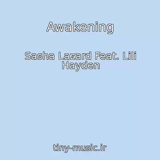 کاور آهنگ Awakening از Sasha Lazard Feat. Lili Hayden