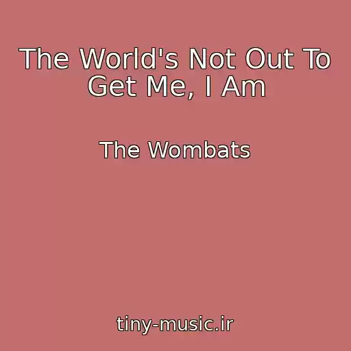 کاور آهنگ The World's Not Out To Get Me, I Am از The Wombats