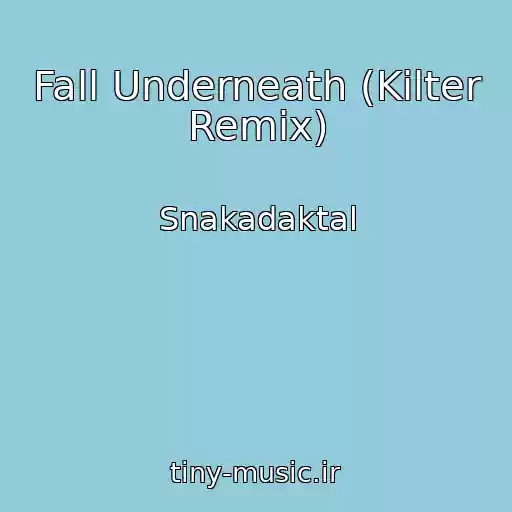 کاور آهنگ Fall Underneath (Kilter Remix) از Snakadaktal