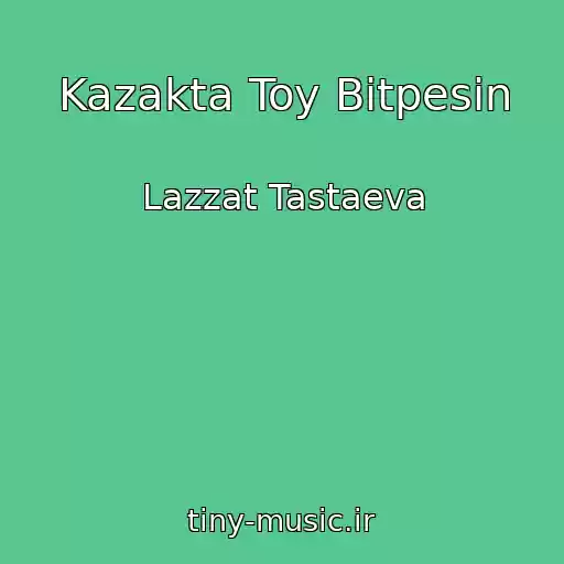 کاور آهنگ Kazakta Toy Bitpesin از Lazzat Tastaeva