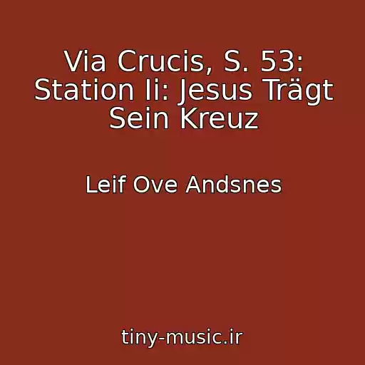 کاور آهنگ Via Crucis, S. 53: Station Ii: Jesus Trägt Sein Kreuz از Leif Ove Andsnes