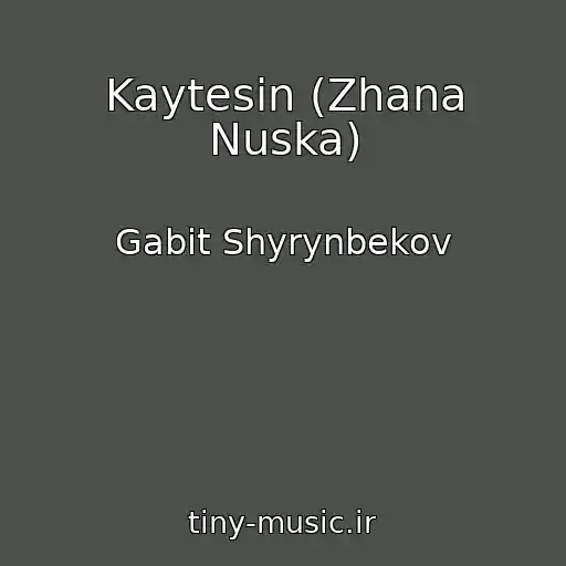 کاور آهنگ Kaytesin (Zhana Nuska) از Gabit Shyrynbekov