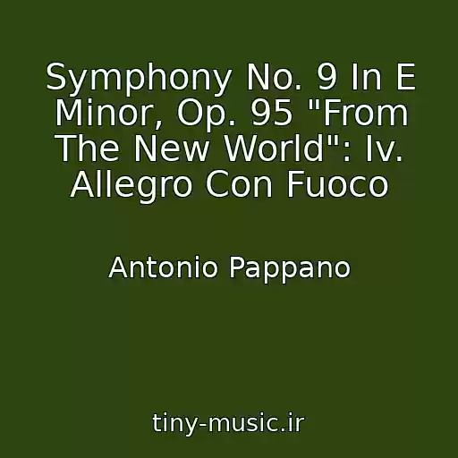 کاور آهنگ Symphony No. 9 In E Minor, Op. 95 "From The New World": Iv. Allegro Con Fuoco از Antonio Pappano