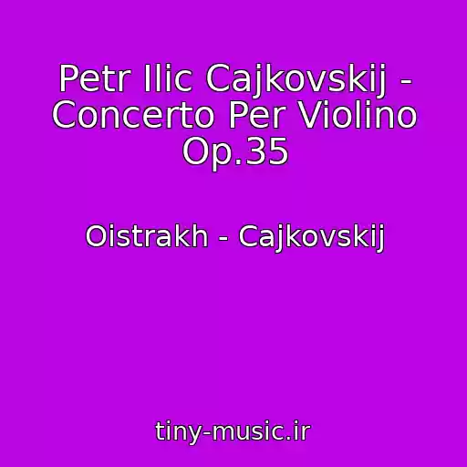 کاور آهنگ Petr Ilic Cajkovskij - Concerto Per Violino Op.35 از Oistrakh - Cajkovskij