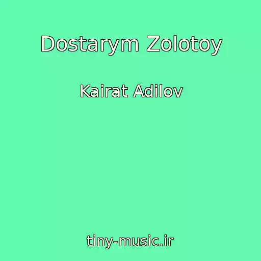 کاور آهنگ Dostarym Zolotoy از Kairat Adilov