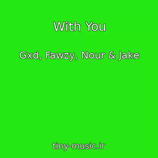 کاور آهنگ With You از Gxd, Fawzy, Nour & Jake