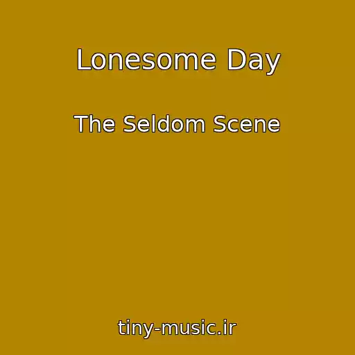 کاور آهنگ Lonesome Day از The Seldom Scene