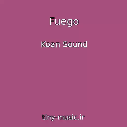 کاور آهنگ Fuego از Koan Sound