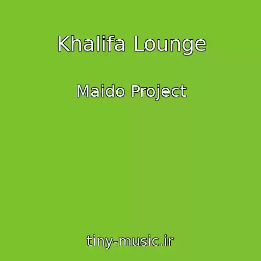 کاور آهنگ Khalifa Lounge از Maido Project