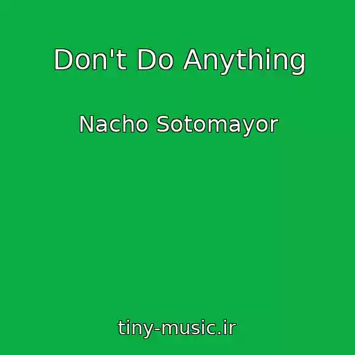کاور آهنگ Don't Do Anything از Nacho Sotomayor