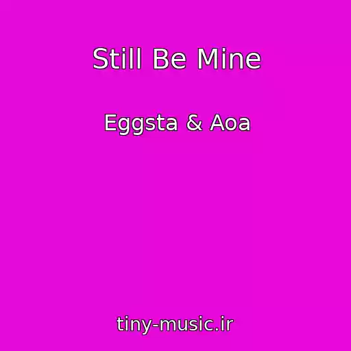 کاور آهنگ Still Be Mine از Eggsta & Aoa